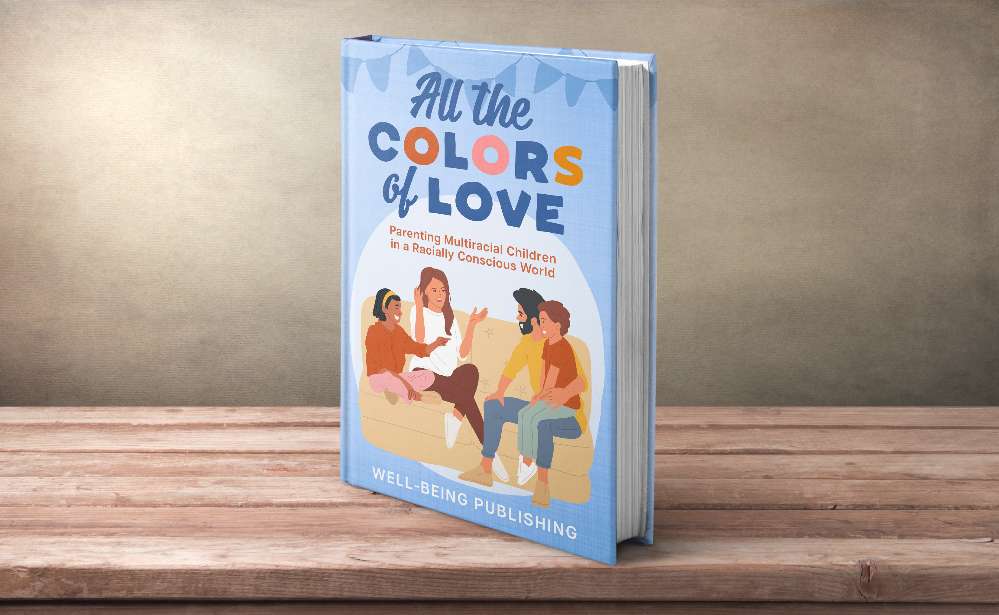 All the Colors of Love: Parenting Multiracial Children in a Racially Conscious World