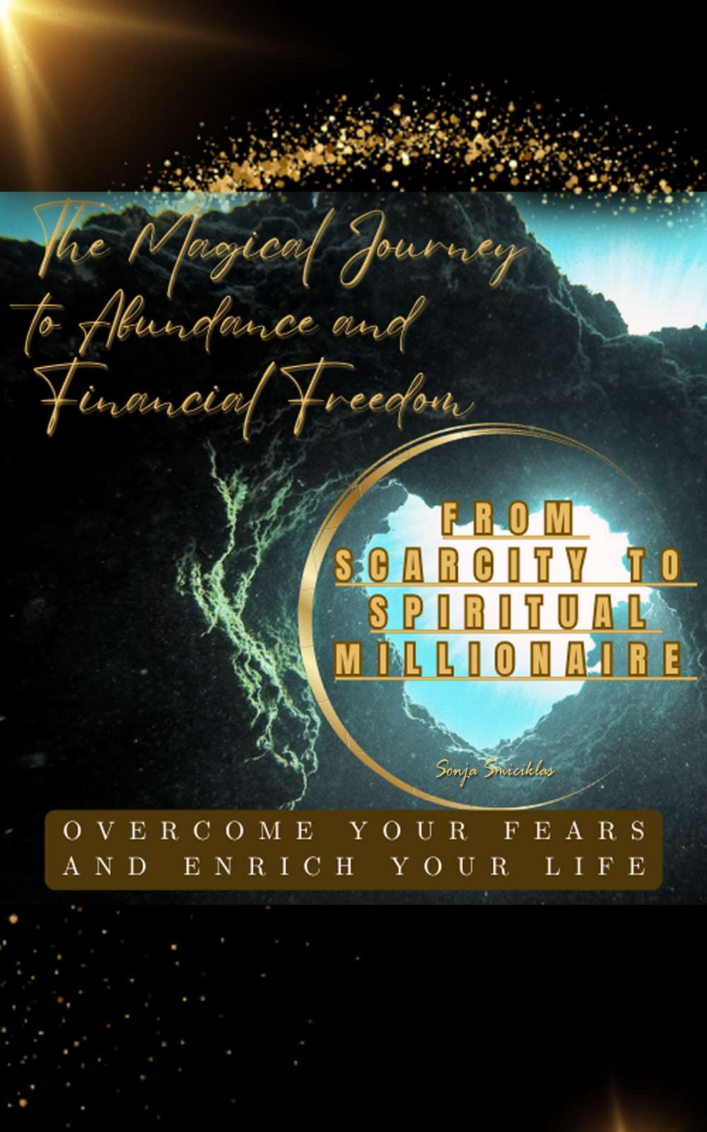 The Magical Journey to Abundance and Financial Freedom: FROM SCARCITY TO SPIRITUAL MILLIONAIRE