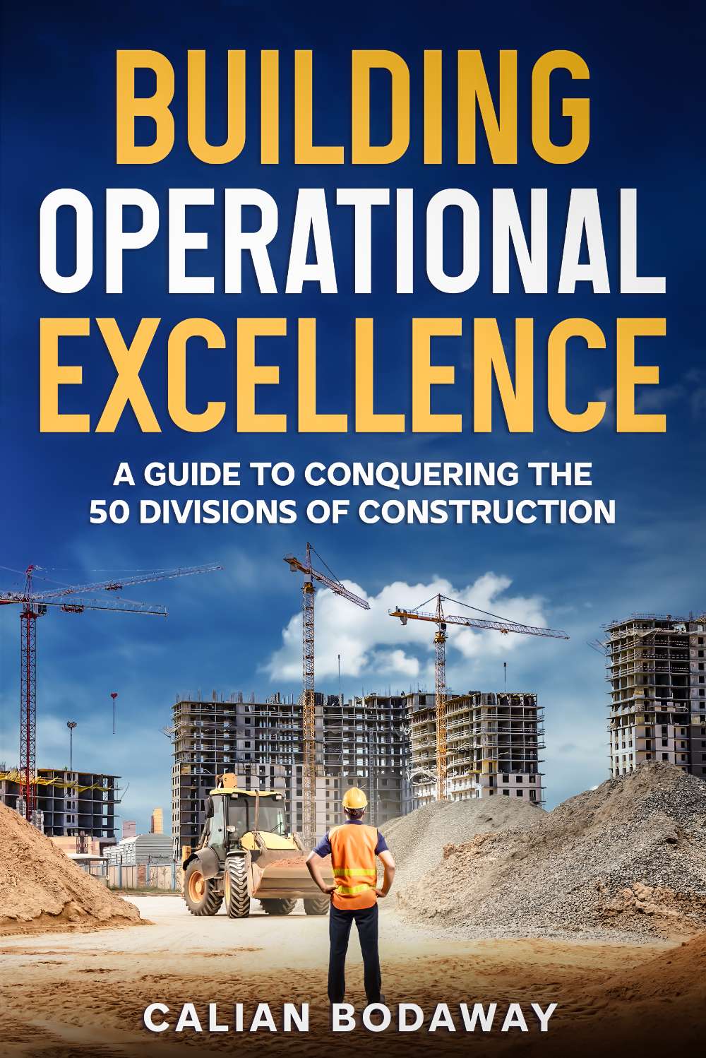 Building Operational Excellence: A Guide to Conquering the 50 Divisions of Construction