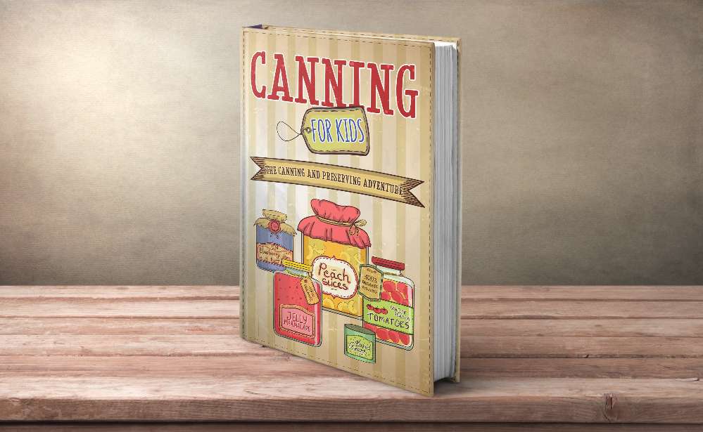 Canning For Kids: The Canning and Preserving Adventure