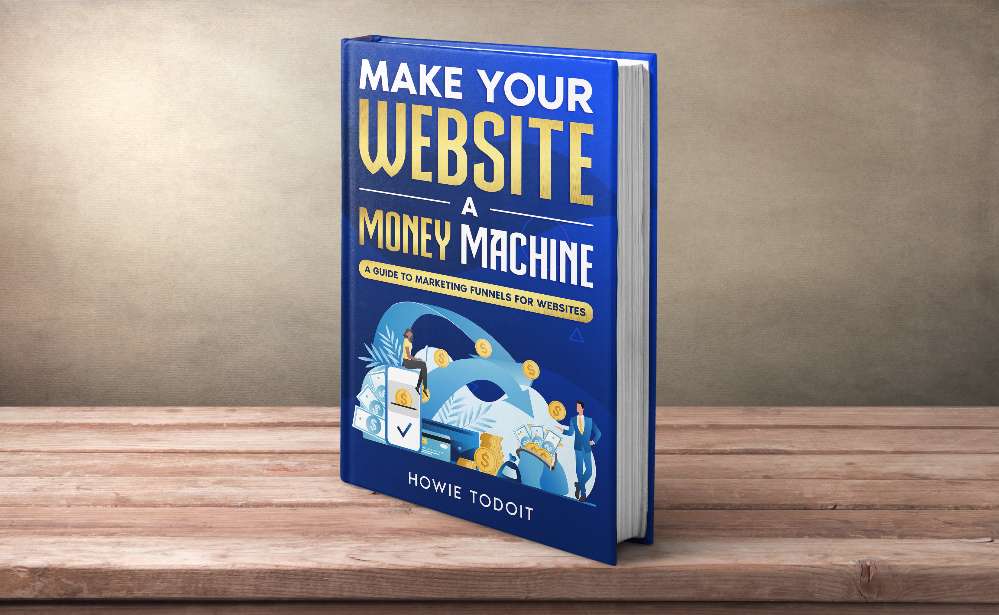 Make Your Website a Money Machine: A Guide to Marketing Funnels for Websites 